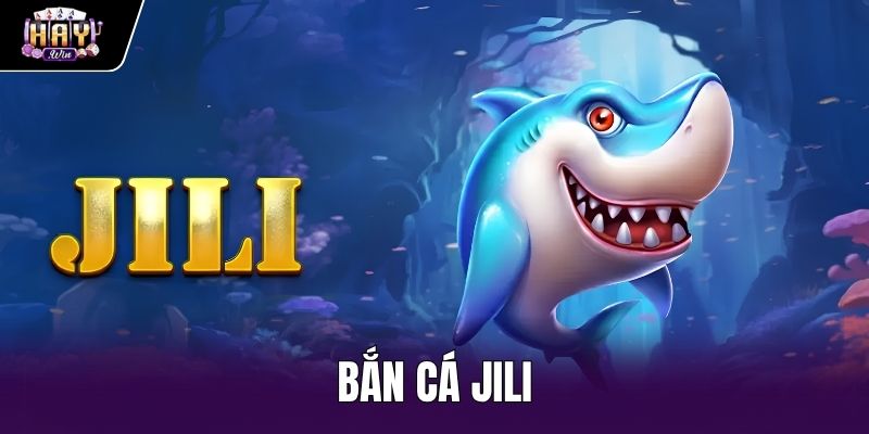 Bắn Cá Jili - Đánh Giá Sảnh Cược RTP 97% Tại Haywin