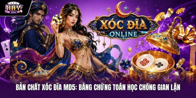 Bản chất xóc đĩa MD5 - Cơ chế toán học minh bạch chống gian lận Cơ chế Xóc đĩa MD5 và bằng chứng toán học minh bạch