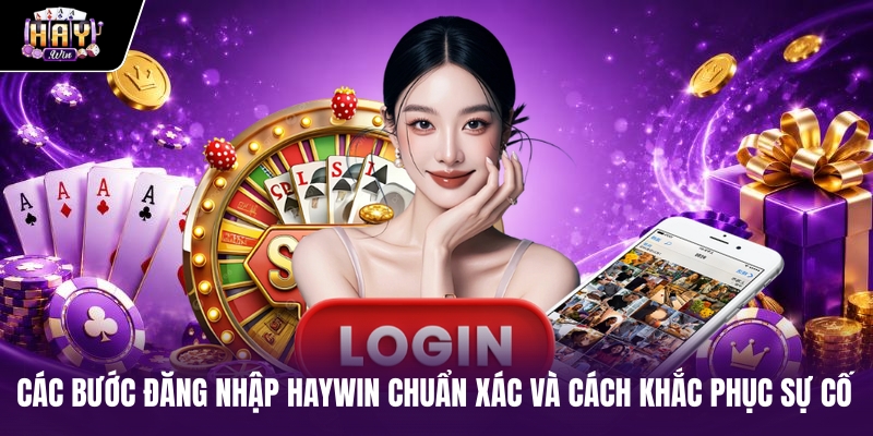 Các bước Đăng Nhập haywin chuẩn xác và cách khắc phục sự cố Các bước Đăng Nhập haywin chuẩn xác và cách khắc phục sự cố