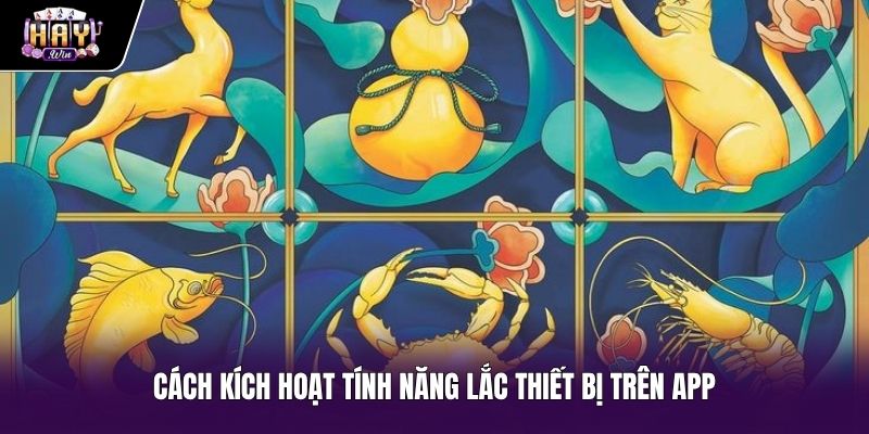 Cách kích hoạt tính năng lắc thiết bị chơi lắc bầu cua Thao tác bật tính năng lắc bầu cua trên ứng dụng di động