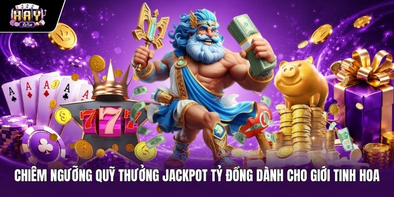 Quỹ thưởng Jackpot nổ hũ casino dành cho giới tinh hoa