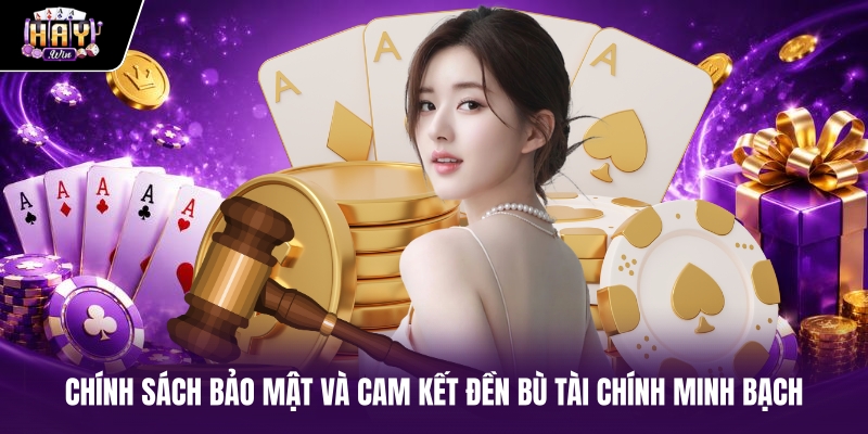 Chính sách bảo mật và cam kết đền bù tài chính minh bạch
