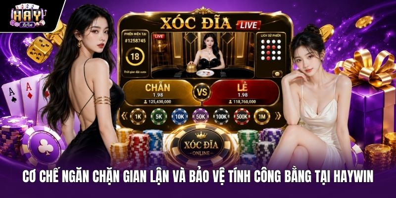 Hệ thống chống gian lận và bảo vệ tính công bằng tại Haywin Hệ thống ngăn chặn tool dự đoán xóc đĩa tại HAYWIN