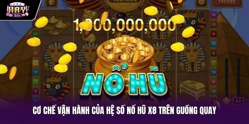 Nguyên lý vận hành hệ số nổ hũ x8 trên guồng quay