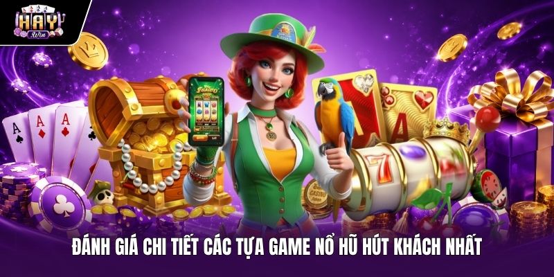 Đánh giá chi tiết game nổ hũ slot hot Haywin Phân tích sức hấp dẫn từ các tựa game Slot hot Haywin