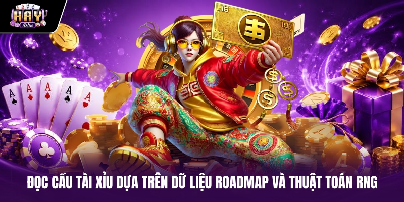Đọc cầu tài xỉu dựa trên dữ liệu Roadmap và thuật toán RNG