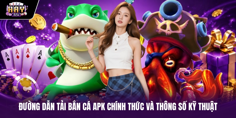 Đường dẫn tải Bắn cá APK chính thức và thông số kỹ thuật Đường dẫn tải Bắn cá APK chính thức và thông số kỹ thuật
