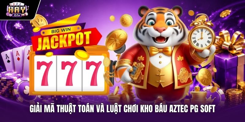 Luật chơi và thuật toán nổ hũ Kho báu Aztec PG Soft Quy luật trả thưởng và thuật toán Kho báu Aztec độc quyền