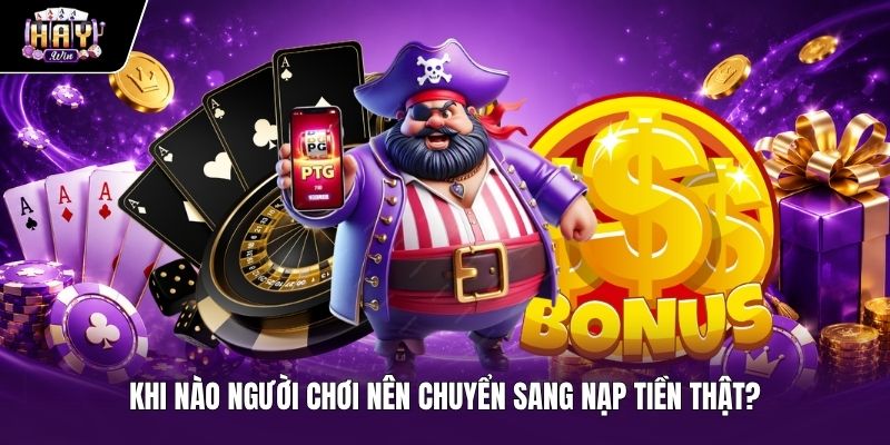 Chuyển đổi từ slot free Haywin sang cược tiền thật đúng thời điểm Thời điểm nạp tiền thật sau khi thử nghiệm Slot free Haywin