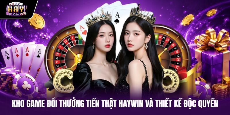 Kho game đổi thưởng tiền thật haywin và thiết kế độc quyền Kho game đổi thưởng tiền thật haywin và thiết kế độc quyền