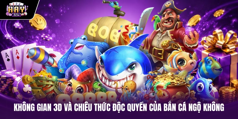 Không gian 3D và chiêu thức độc quyền của Bắn cá Ngộ Không
