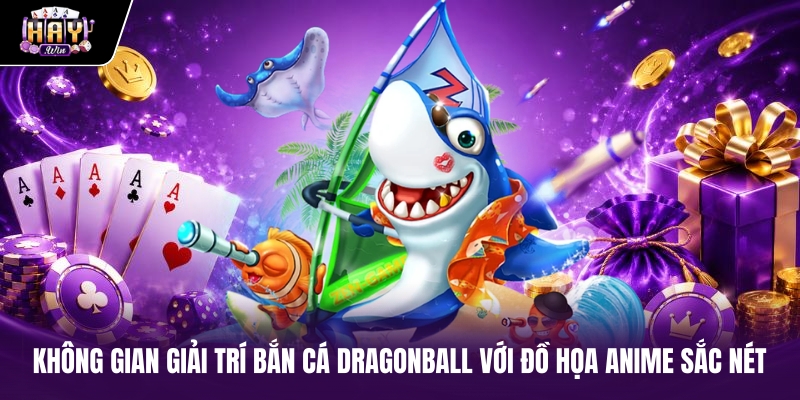 Không gian giải trí Bắn cá Dragonball với đồ họa Anime sắc nét Không gian giải trí Bắn cá Dragonball với đồ họa Anime sắc nét