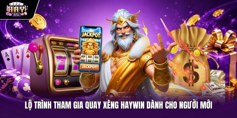 Lộ trình tham gia chơi nổ hũ Haywin chi tiết cho người mới bắt đầu