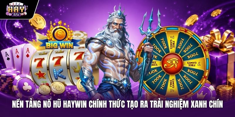 Nền tảng nổ hũ Haywin chính thức mang đến trải nghiệm minh bạch và xanh chín