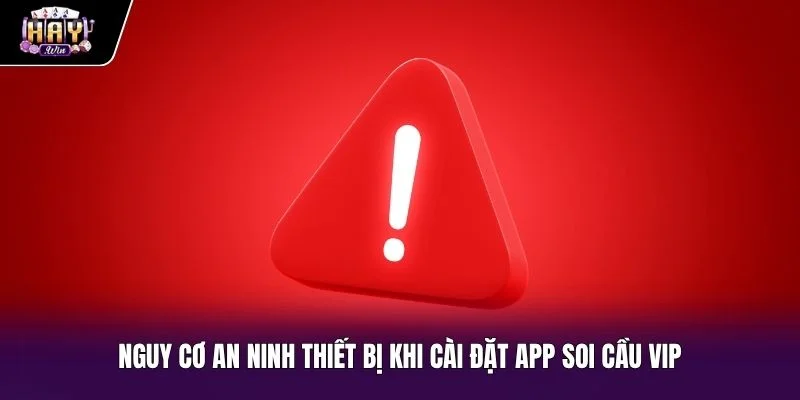 Hiểm họa bảo mật thiết bị từ App soi cầu VIP