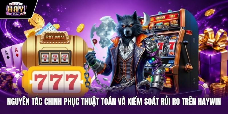 Nguyên Tắc Làm Chủ Thuật Toán Và Quản Trị Rủi Ro Săn Jackpot Haywin Kỹ năng kiểm soát rủi ro và thuật toán Săn jackpot Haywin