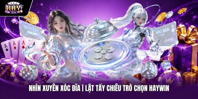 Nhìn Xuyên Xóc Đĩa | Lật Tẩy Chiêu Trò Chọn HAYWIN