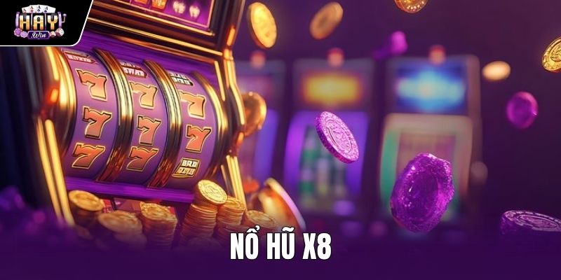 Nổ Hũ X8 - Quy Tắc Bảng Trả Thưởng Chuẩn Tại Haywin
