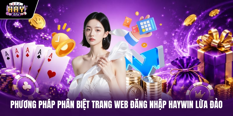 Phương pháp phân biệt trang web Đăng Nhập haywin lừa đảo Phương pháp phân biệt trang web Đăng Nhập haywin lừa đảo