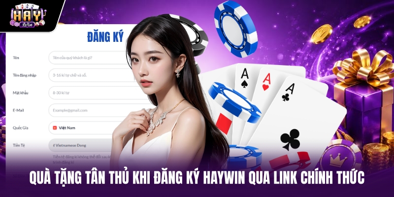 Quà tặng tân thủ khi đăng ký Haywin qua link chính thức