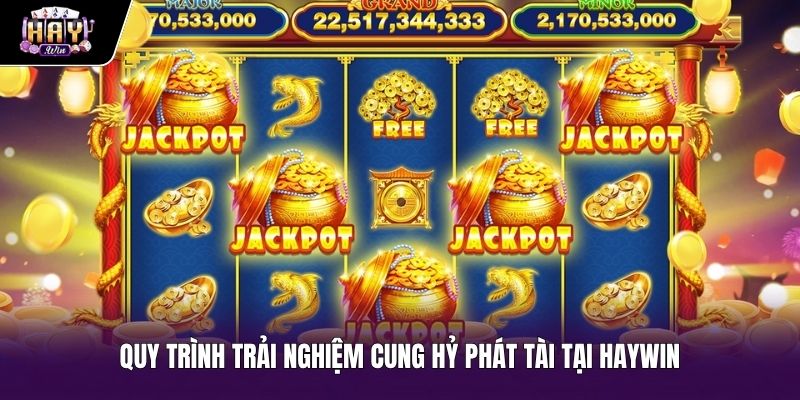 Các bước tham gia chơi slot Cung Hỷ Phát Tài tại Haywin