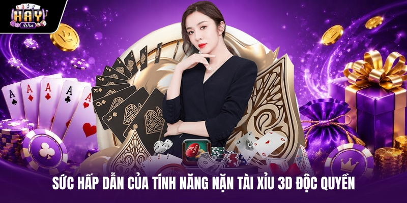 Sức hấp dẫn của tính năng nặn tài xỉu 3D độc quyền