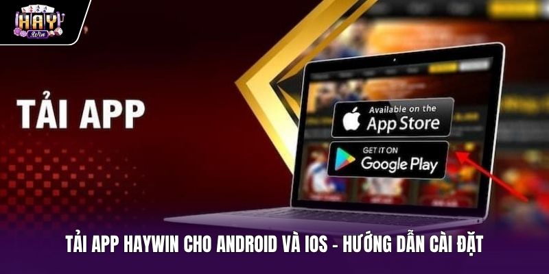 Tải App Haywin Cho Android Và iOS - Hướng Dẫn Cài Đặt