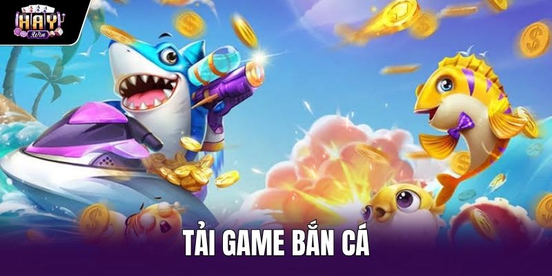 Tải Game Bắn Cá Haywin: Hướng Dẫn Cài Đặt Cho Điện Thoại