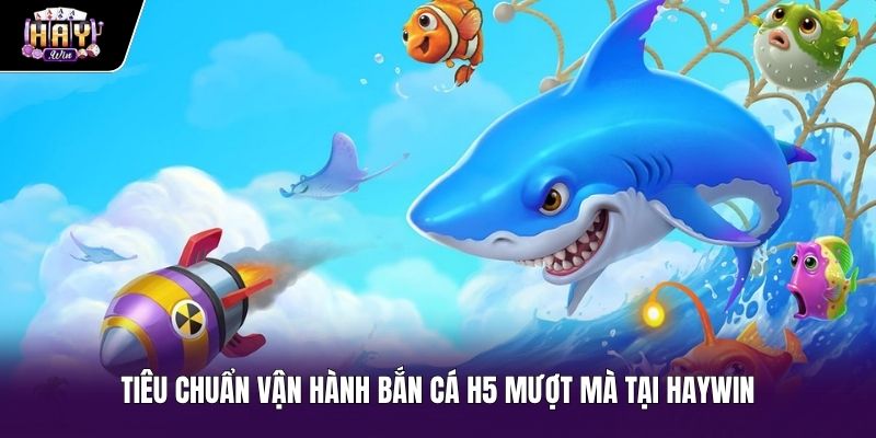 Bắn cá H5 mượt mà cùng hệ thống bảo mật Haywin