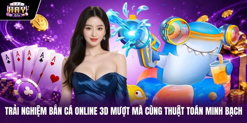 Trải nghiệm bắn cá online 3D mượt mà cùng thuật toán minh bạch Trải nghiệm bắn cá online 3D mượt mà cùng thuật toán minh bạch