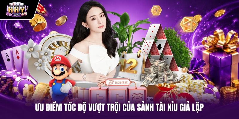 Ưu điểm tốc độ vượt trội của sảnh tài xỉu giả lập Ưu điểm tốc độ vượt trội của sảnh tài xỉu giả lập