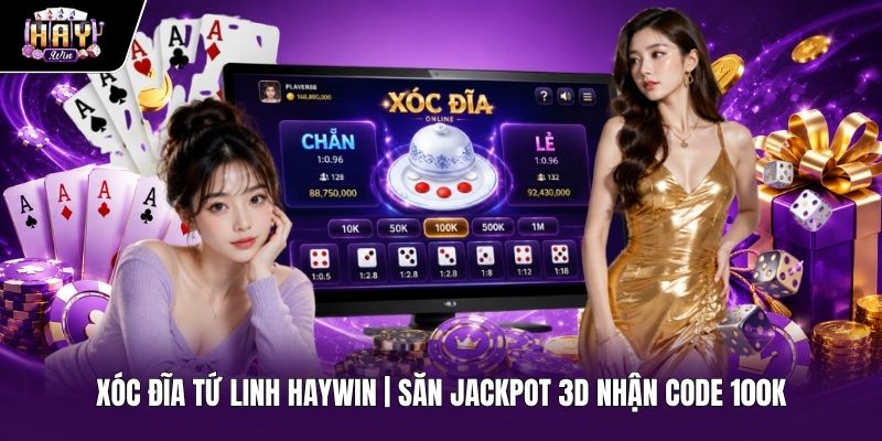 Xóc Đĩa Tứ Linh HAYWIN | Săn Jackpot 3D Nhận Code 100K