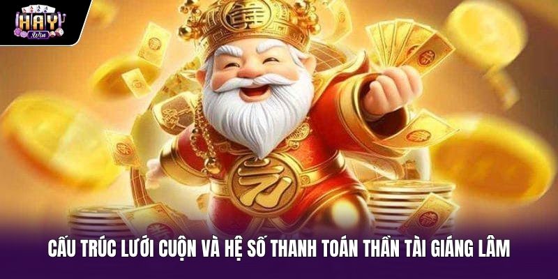 Cấu trúc guồng quay Thần tài giáng lâm cùng hệ số cược