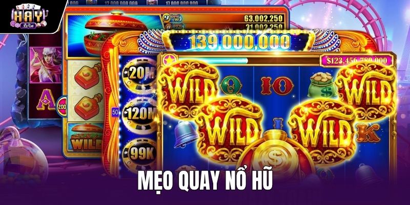 Mẹo Quay Nổ Hũ - Cách Chia Tiền Cược Chuẩn Tại Haywin