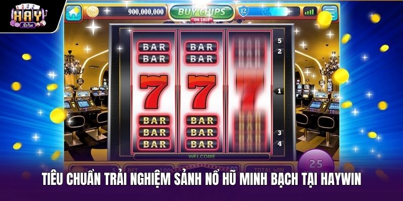 Mẹo quay nổ hũ an toàn tại sảnh chơi minh bạch Haywin